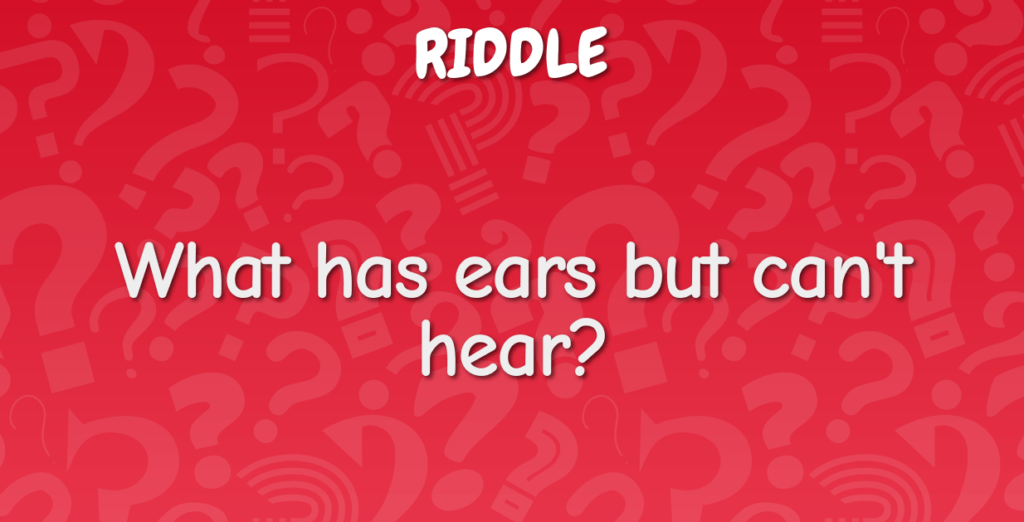 what has ears but doesn't listen